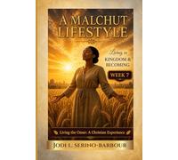 A Malchut Lifestyle: Living in Kingdom & Becoming (Living the Omer: A Christian Experience)