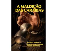 A MALDIÇÃO DAS CARAÍBAS (Bastidores da Vida Espiritual - Romances Mediúnicos sobre Ciência, Política e Espiritalidade)