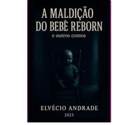 A maldição do bebê reborn e outros contos