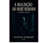 A Maldição Do Bebê Reborn E Outros Contos (ebook)