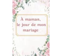 À maman, le jour de mon mariage: Un livre souvenir rempli d'amour, de gratitude et de souvenirs