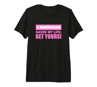 A Mammogram Saved My Life Get Yours! Camiseta Premium