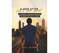 A Man After God's Own Heart: A Journey to Biblical Manhood Through the Life of David