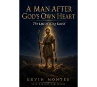 A Man After God's Own Heart: The Life of King David (The Ancient Faithful)