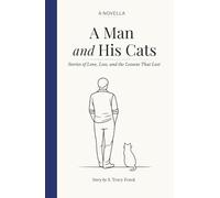 A Man and His Cats: Stories of Love, Loss and the Lessons That Last