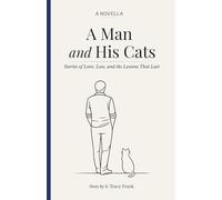 A Man and His Cats: Stories of Love, Loss and the Lessons That Last