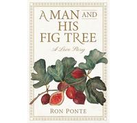 A Man and His Fig Tree: A Love Story