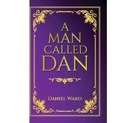 A Man Called Dan: An Autobiographical Memoir of Leadership, Perseverance, and Faith