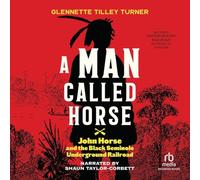 A Man Called Horse: John Horse and the Black Seminole Underground Railroad