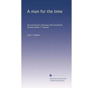 A man for the time: An oral history interview with Lieutenant General James T. Stewart