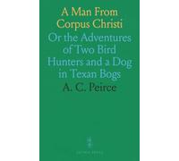 A Man From Corpus Christi: Or the Adventures of Two Bird Hunters and a Dog in Texan Bogs