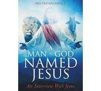 A Man- God Named Jesus: An Interview With Jesus