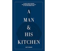 A Man & His Kitchen /anglais: Classic Home Cooking and Entertaining with Style at the Wm Brown Farm: 5