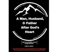 A Man, Husband, and Father After God's Heart: Daily Accountability Journal