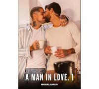 A Man in Love. 1: Gay Erotic Stories of Extreme Sex for Mature Men