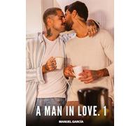 A Man in Love. 1: Gay Erotic Stories of Extreme Sex for Mature Men