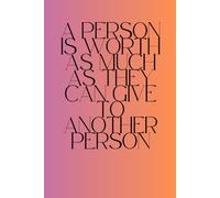 A Man Is Worth Only As Much As He Can GiveTo Others: Notebook For Reflection