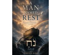 A Man Named Rest: A Hebrew Word Study on Noah