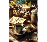 A Man Named Yashua: The Way the Truth the Life