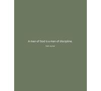 A MAN OF GOD IS A MAN OF DISCIPLINE: FAITH JOURNAL