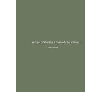 A MAN OF GOD IS A MAN OF DISCIPLINE: FAITH JOURNAL