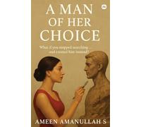 A Man of Her Choice: What if you stopped searching... and created him instead?