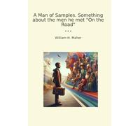 A Man of Samples. Something about the men he met "On the Road" (Classic Books)
