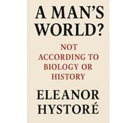 A Man’s World?: Not According to Biology or History