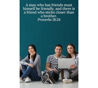 A man who has friends must himself be friendly, and there is a friend who sticks closer than a brother. Proverbs 18:24 - Daily Journal