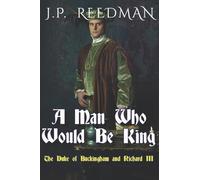 A Man Who Would Be King: The Duke of Buckingham and Richard III: 3 (I, Richard Plantagenet)