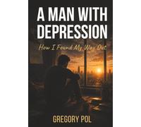 A Man With Depression: How I Found My Way Out