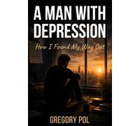 A Man With Depression: How I Found My Way Out