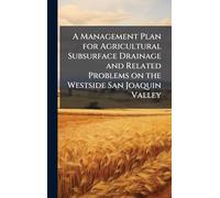 A Management Plan for Agricultural Subsurface Drainage and Related Problems on the Westside San Joaquin Valley