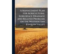A Management Plan for Agricultural Subsurface Drainage and Related Problems on the Westside San Joaquin Valley