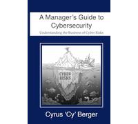A Manger's Guide to Cybersecurity: How to manage Cyber Risks (Managing Cyber Risks: The Digital Ocean)