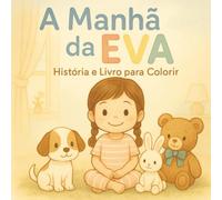 A Manhã da Eva: História Infantil com Ilustrações para Colorir - Uma rotina suave e cheia de ternura para ajudar as crianças a começar o dia com ... o dia com calma e confiança (Antes de Dormir)