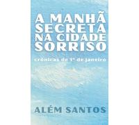 A manhã secreta na Cidade Sorriso: crônicas de 1º de janeiro