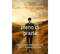A mani vuote, pieno di grazia: Alla scoperta della grazia che non si insegna ma si vive (Grace on the Road)