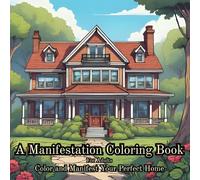 A Manifesting Adult Coloring Book For Mind Clarity: Relax and Unwind with the Beauty of Everything Beyond the Busy Life