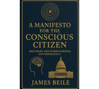 A Manifesto for the Conscious Citizen: Restoring and Strengthening Our Democracy