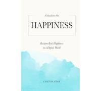 A Manifesto on Happiness: Reclaim Real Happiness in a Digital World (The Manifesto Series)