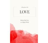 A Manifesto on Love: Reclaim Real Love in a Digital World (The Manifesto Series)