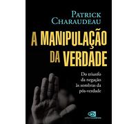A Manipulação da verdade: do triunfo da negação às sombras