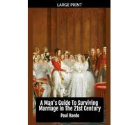 A Man's Guide To Surviving Marriage In The 21st Century (Standalone Religion, Philosophy, and Politics Books)