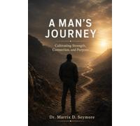 A Man's Journey: Cultivating Strength, Connection, and Purpose
