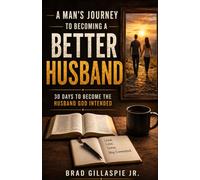 A Man's Journey to Becoming a Better Husband: 30 Days to Become the Husband God Intended (Bible verses to be a better Christian Man)
