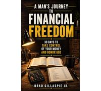 A Man's Journey to Financial Freedom: 30 Days to Take Control of Your Money and Honor God (Bible verses to be a better Christian Man)