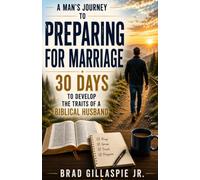 A Man's Journey to Preparing for Marriage: 30 Days to Develop the Traits of a Biblical Husband (Bible verses to be a better Christian Man)