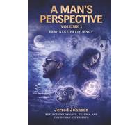 A Man's Perspective: Reflections on Love, Trauma, and the Human Experience (A Man's Perspective Series)