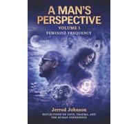 A Man's Perspective: Reflections on Love, Trauma, and the Human Experience (A Man's Perspective Series)